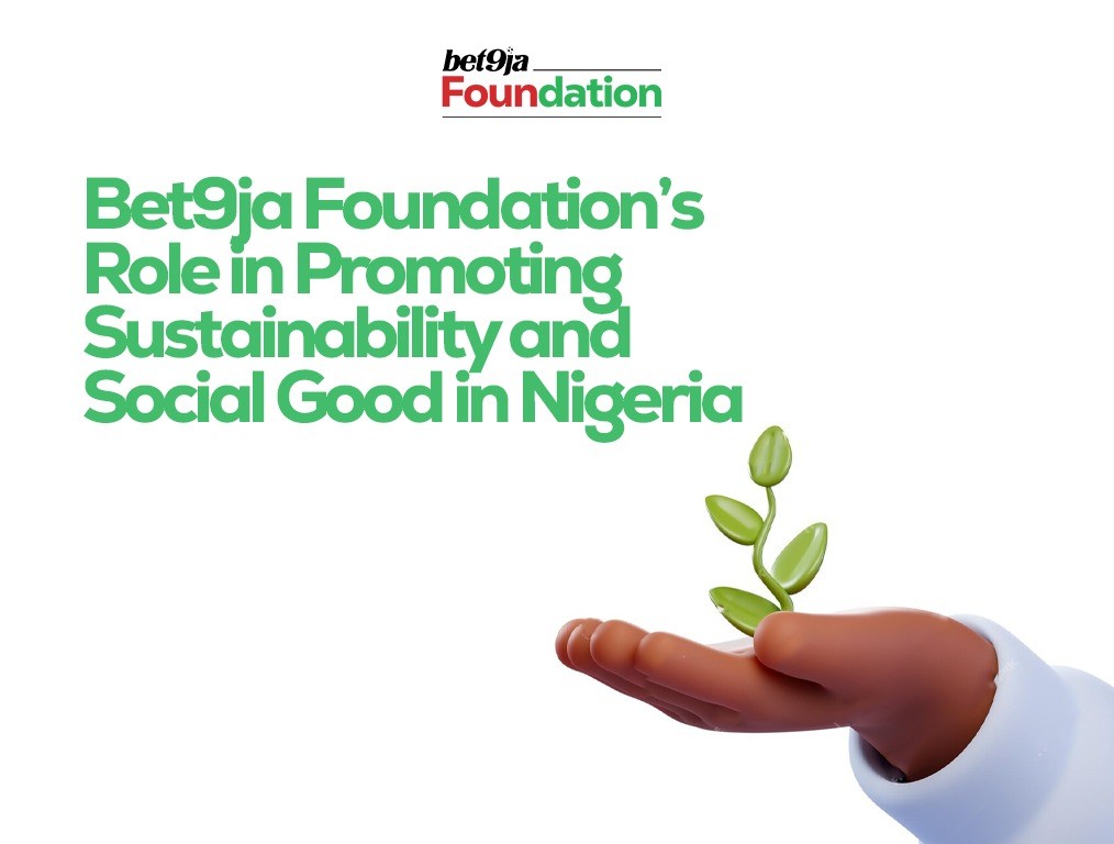 Bet9ja Foundation’s Role in Promoting Sustainability and Social Good in Nigeria