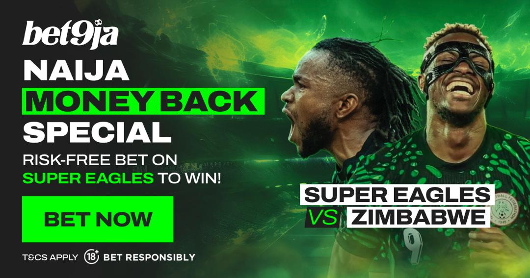 Bet9ja’s Naija Money Back Special: Bet on Nigeria to beat Zimbabwe – and if they don’t, you get your stake back!